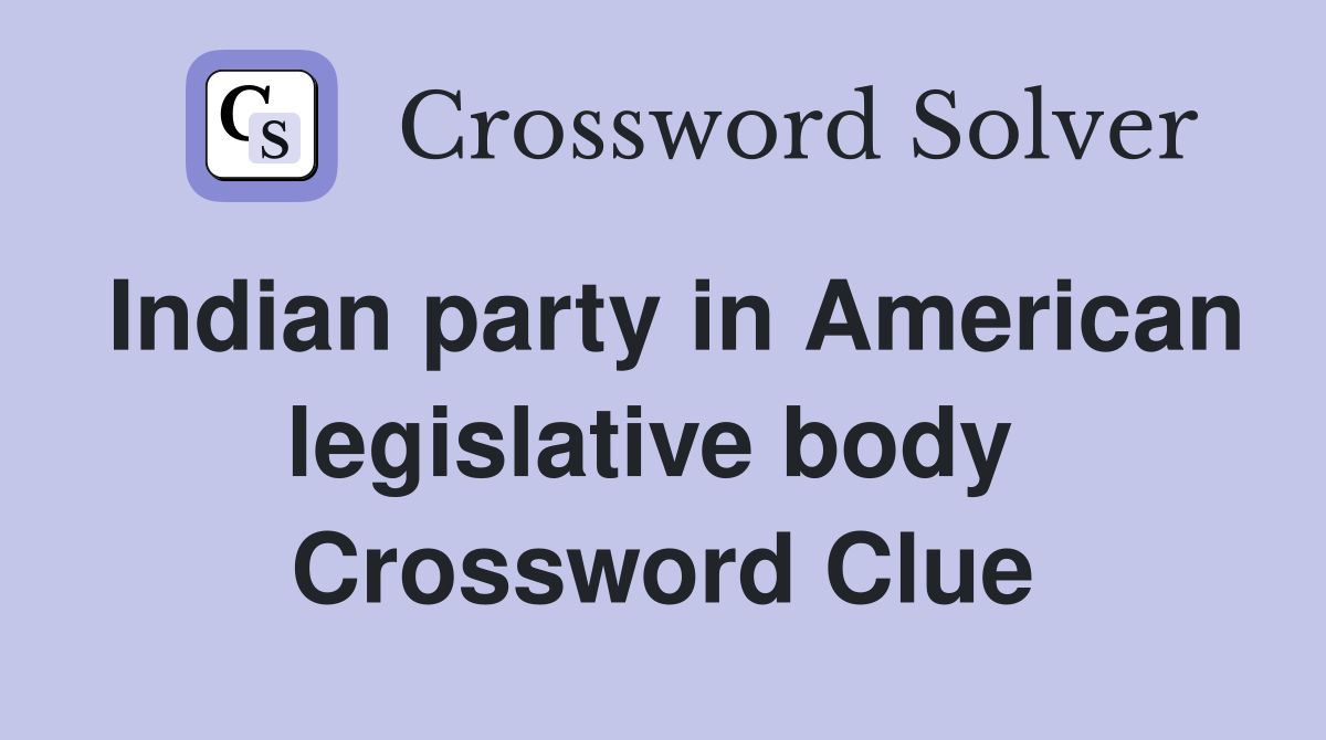 Indian party in American legislative body  Crossword Clue