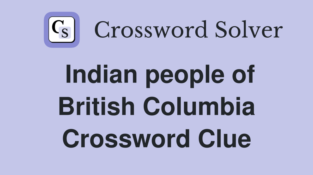 Indian people of British Columbia Crossword Clue