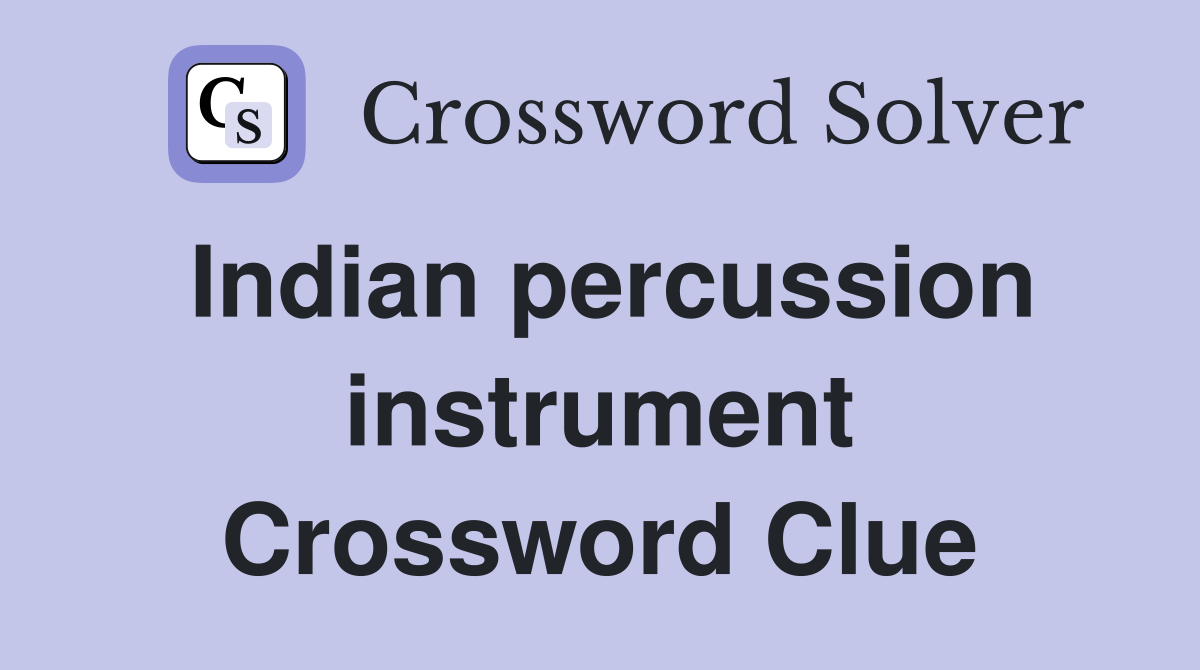 Indian percussion instrument Crossword Clue