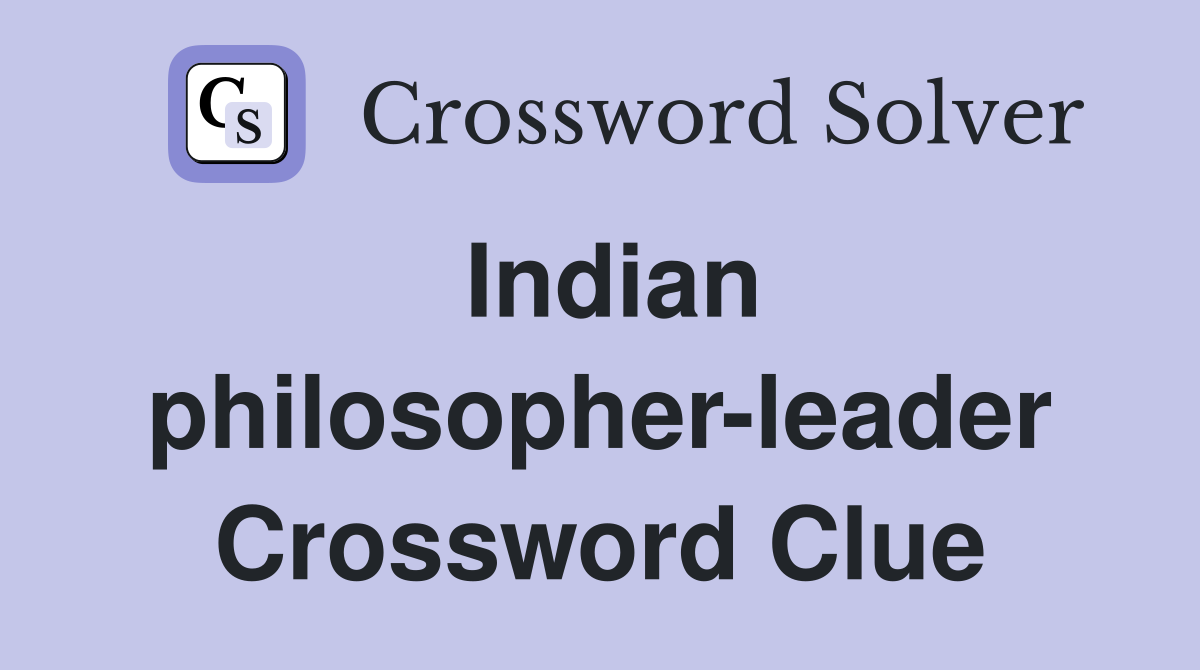 Indian philosopher-leader Crossword Clue
