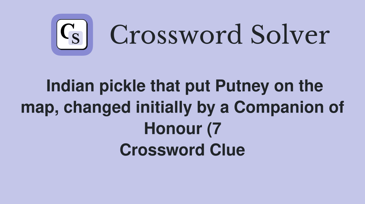 Indian pickle that put Putney on the map changed initially by a Indian pickle that put Putney on the map changed initially by a