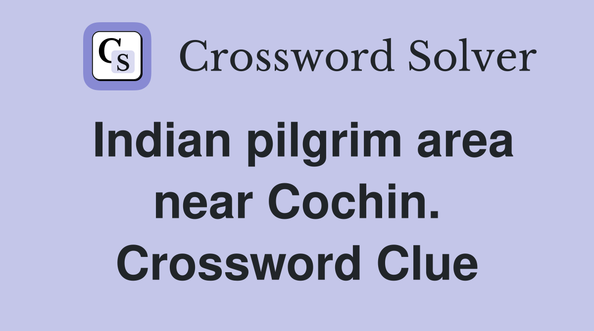 Indian pilgrim area near Cochin. Crossword Clue