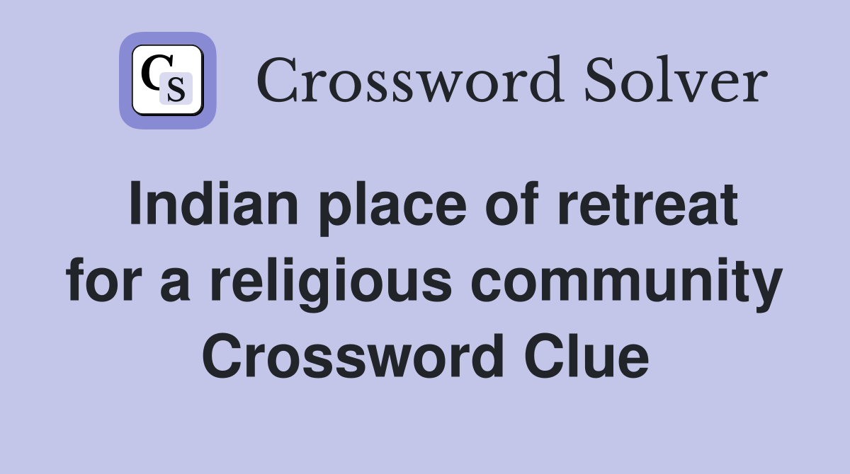 Indian place of retreat for a religious community Crossword Clue
