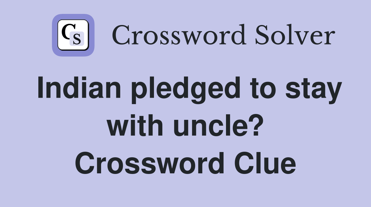 Indian pledged to stay with uncle? Crossword Clue