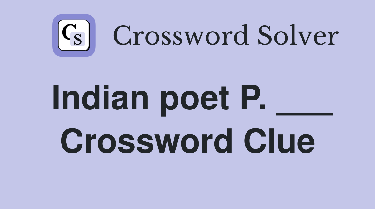 Indian poet P. ___ Crossword Clue
