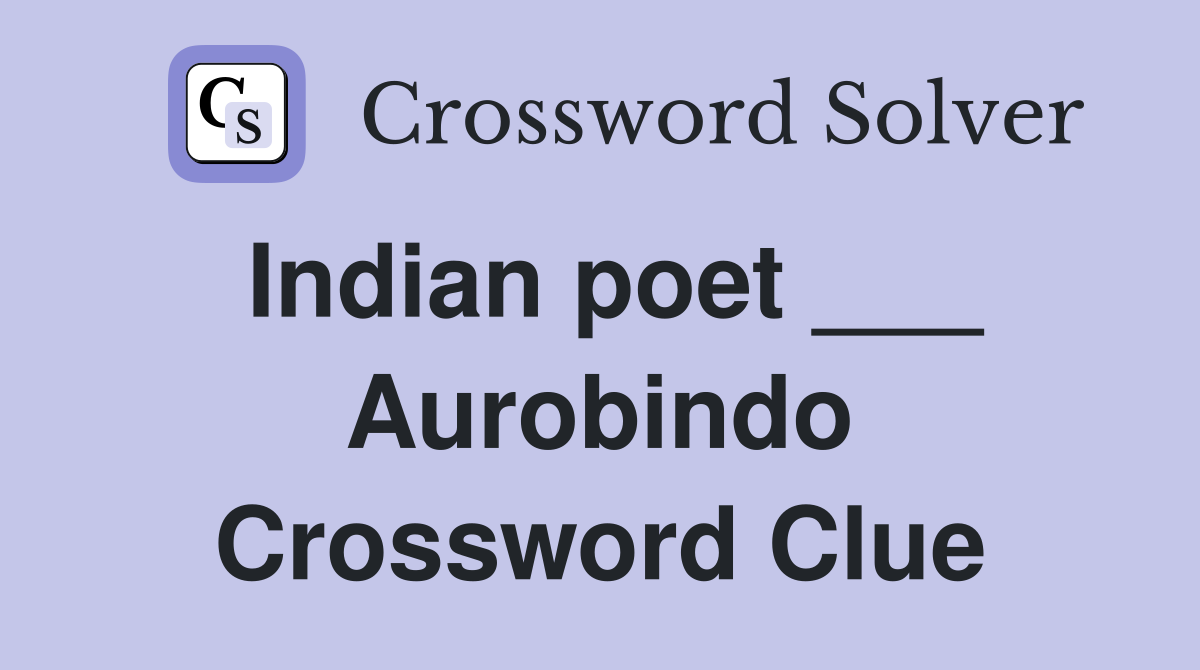 Indian poet ___ Aurobindo Crossword Clue