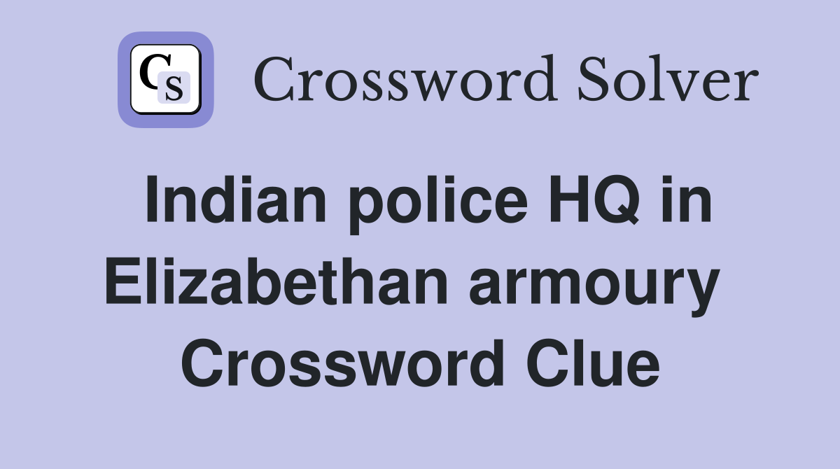Indian police HQ in Elizabethan armoury  Crossword Clue