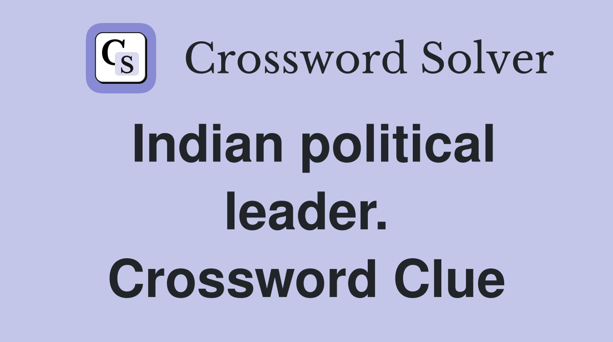 Indian political leader. Crossword Clue
