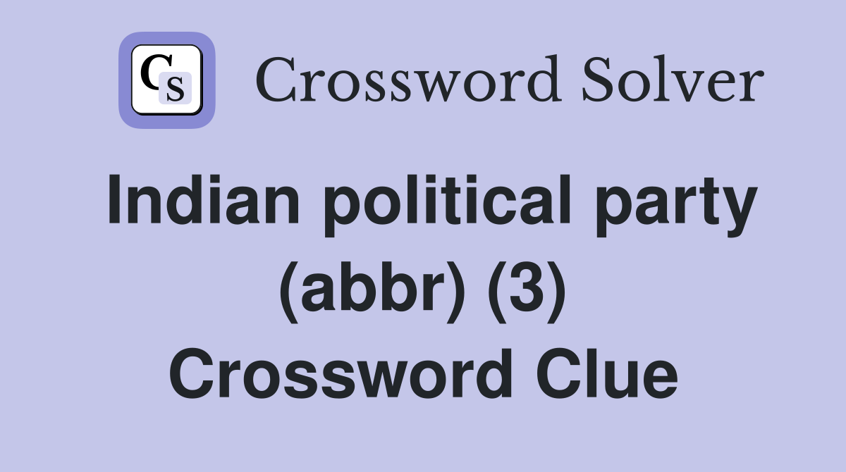 Indian political party (abbr) (3) Crossword Clue