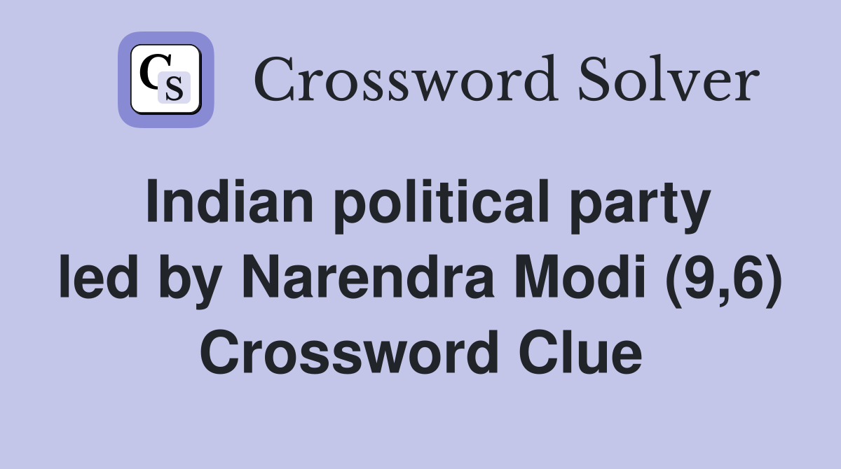 Indian political party led by Narendra Modi (9,6) Crossword Clue