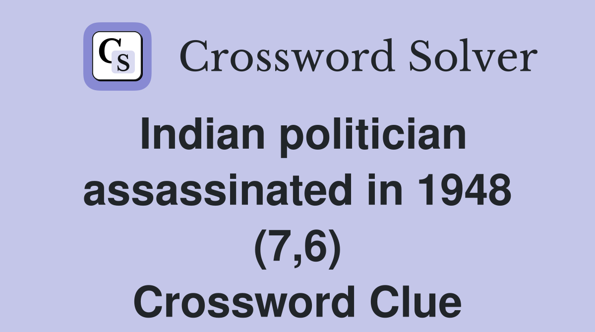 Indian politician assassinated in 1948 (7,6) Crossword Clue