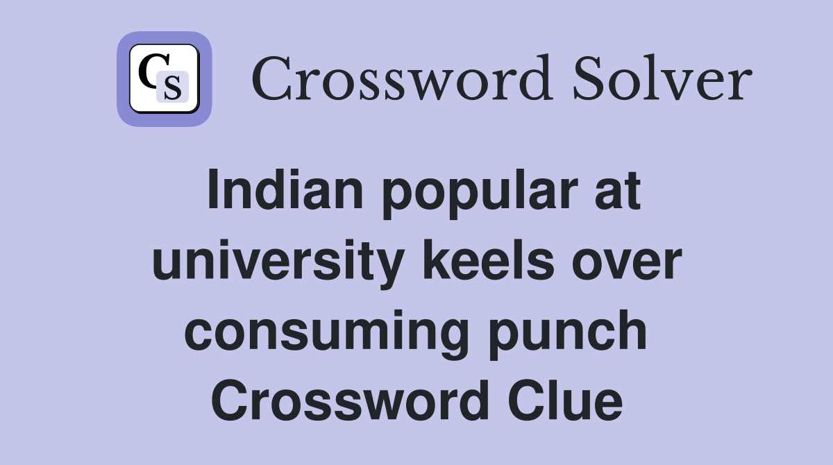 Indian popular at university keels over consuming punch Crossword Clue