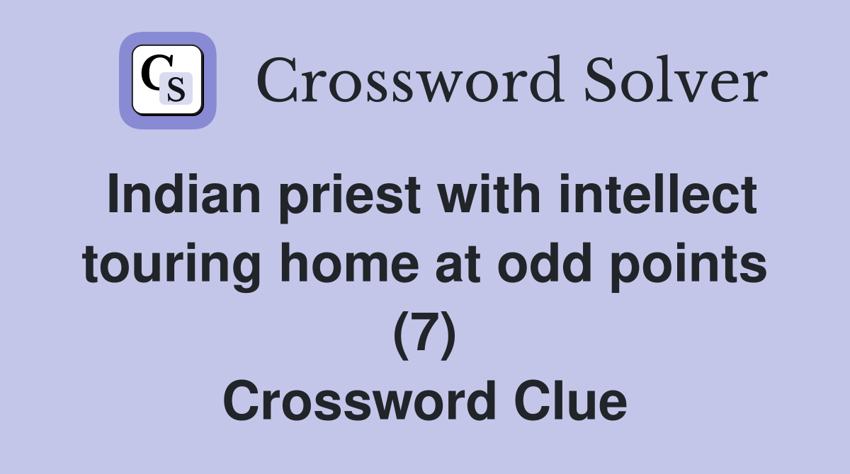 Indian priest with intellect touring home at odd points (7) Crossword Clue