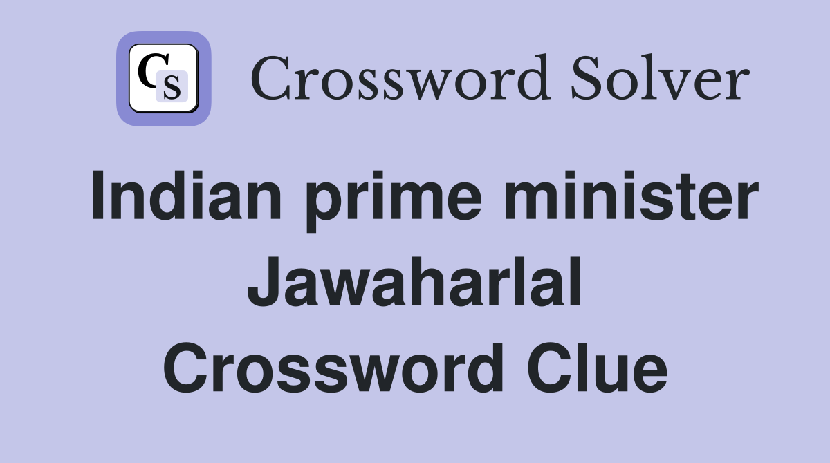 Indian prime minister Jawaharlal Crossword Clue