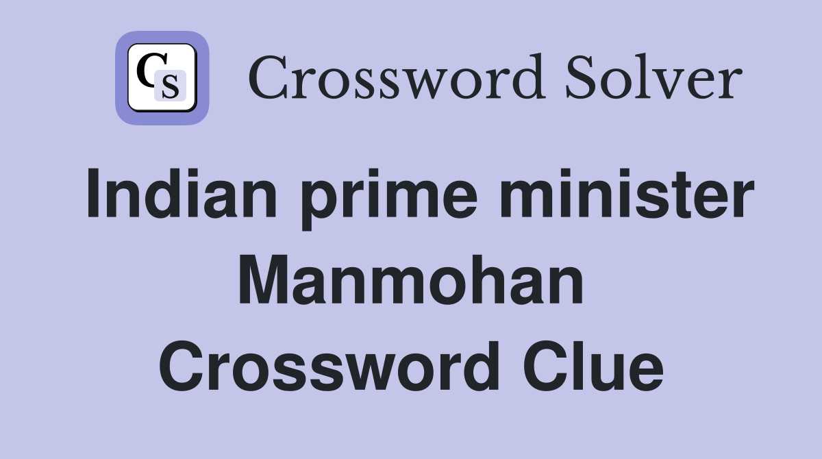 Indian prime minister Manmohan Crossword Clue