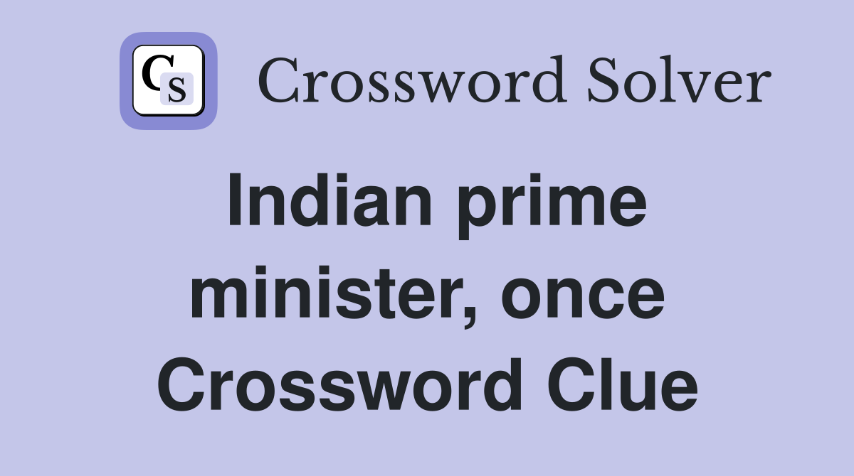Indian prime minister, once Crossword Clue
