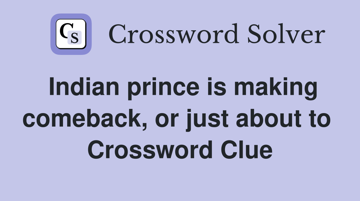 Indian prince is making comeback, or just about to  Crossword Clue