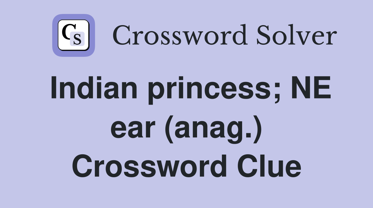 Indian princess; NE ear (anag.) Crossword Clue