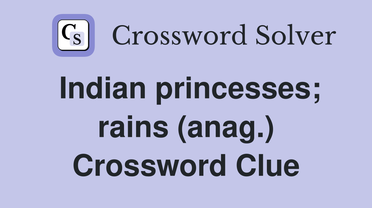 Indian princesses; rains (anag.) Crossword Clue