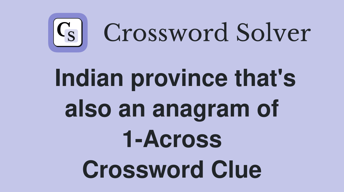 Indian province that's also an anagram of 1-Across Crossword Clue