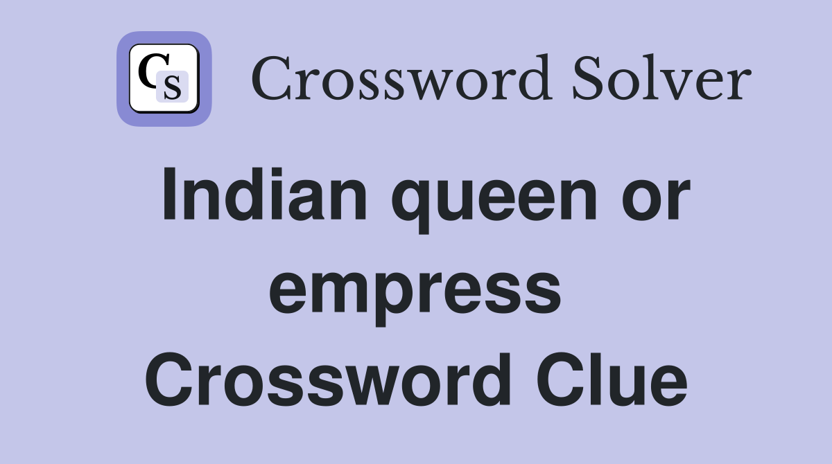 Indian queen or empress Crossword Clue