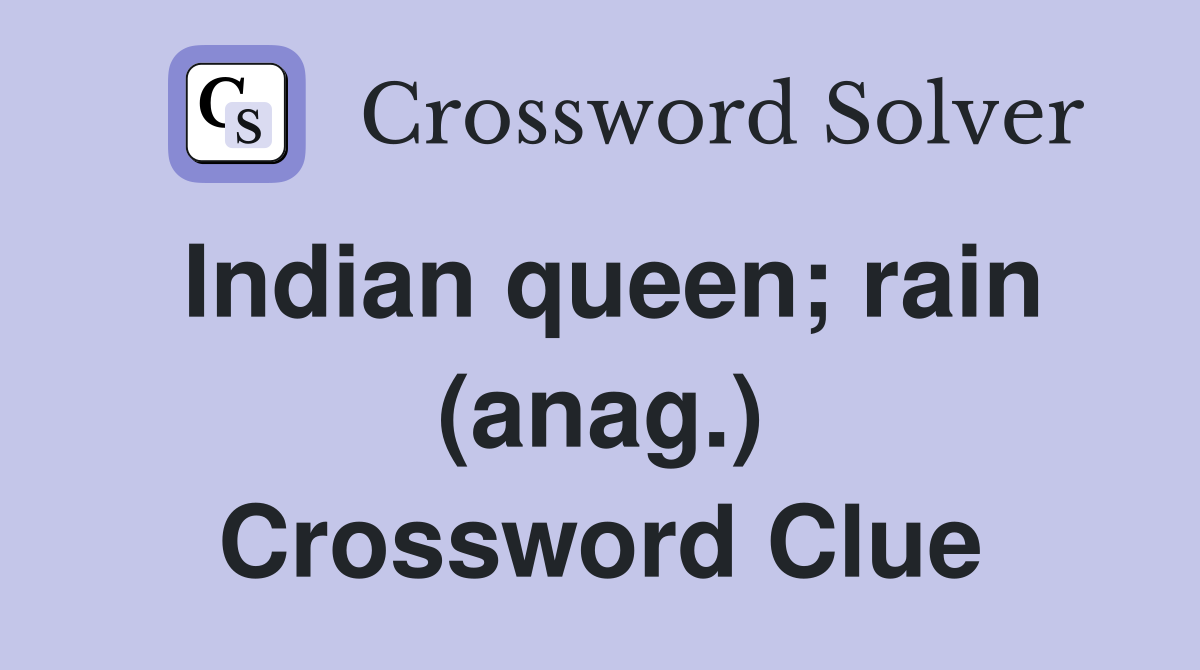 Indian queen; rain (anag.) Crossword Clue