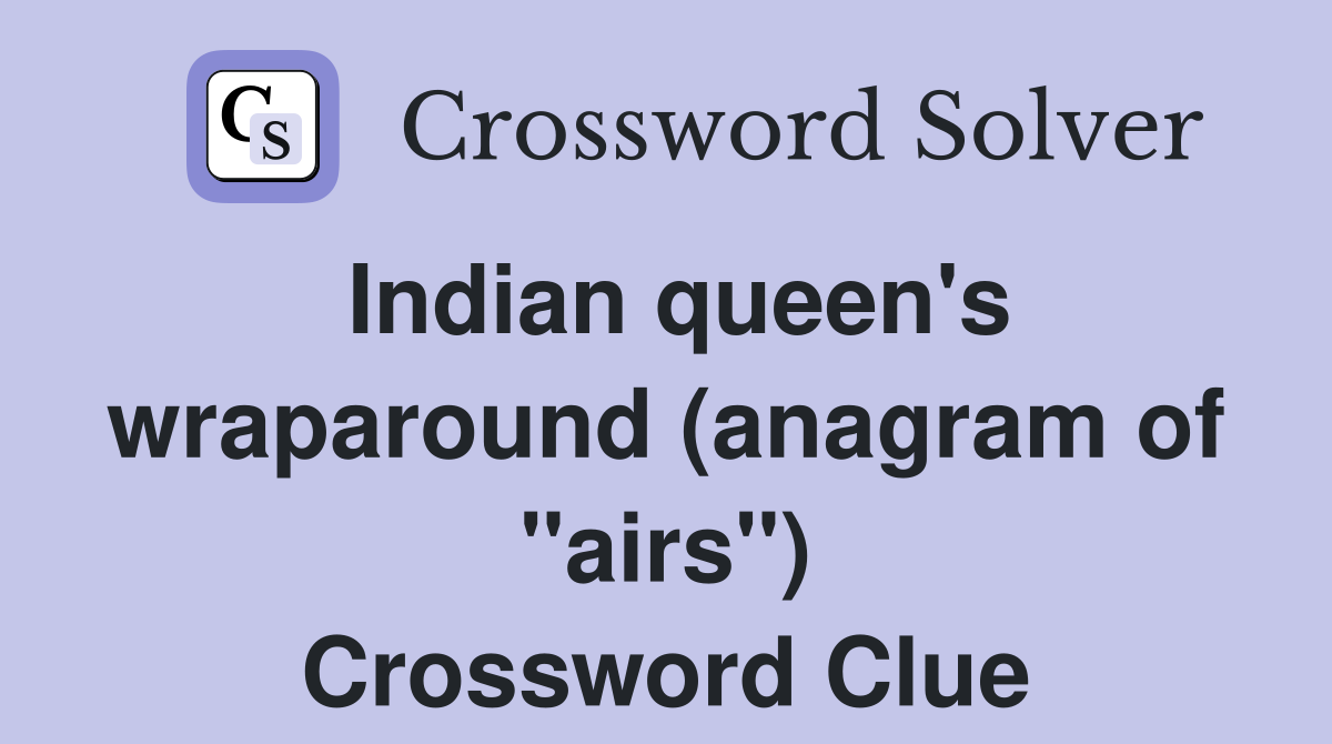 Indian queen's wraparound (anagram of "airs") Crossword Clue
