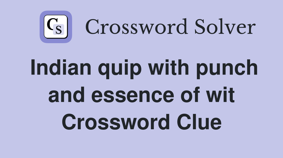 Indian quip with punch and essence of wit Crossword Clue