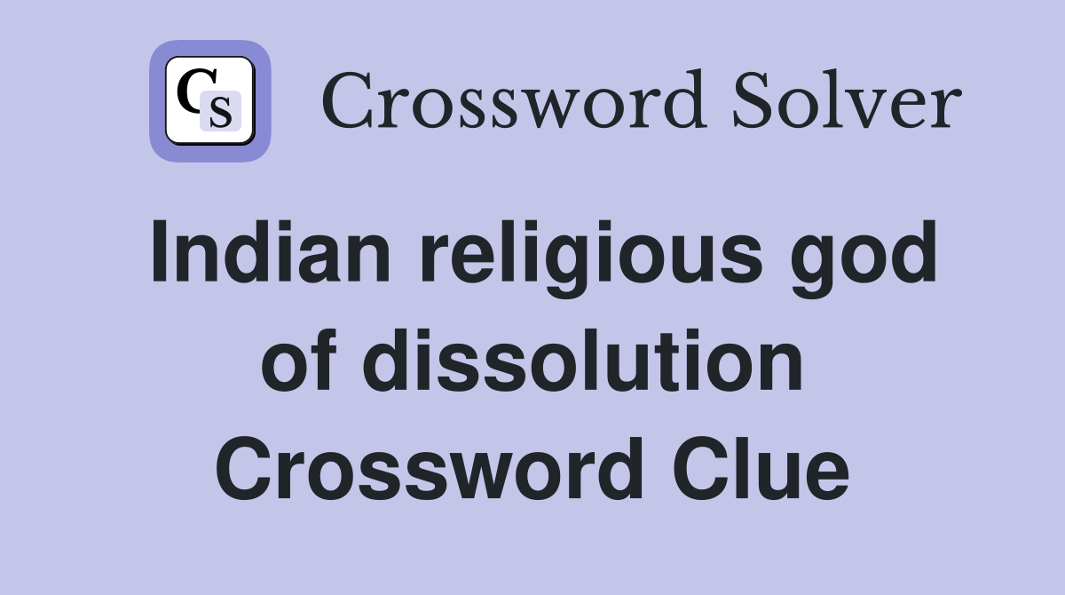 Indian religious god of dissolution Crossword Clue
