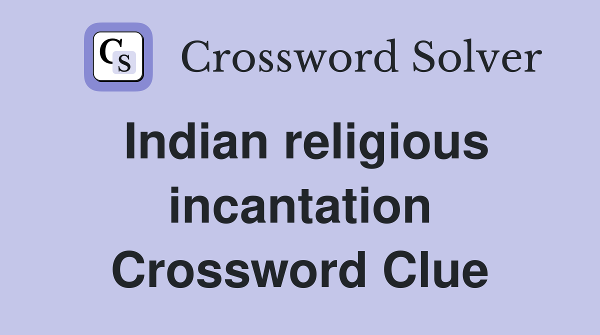 Indian religious incantation Crossword Clue