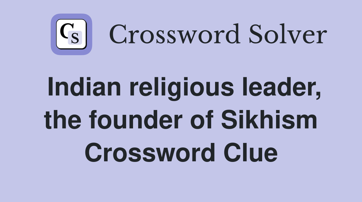 Indian religious leader, the founder of Sikhism Crossword Clue