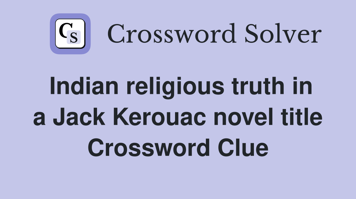 Indian religious truth in a Jack Kerouac novel title Crossword Clue