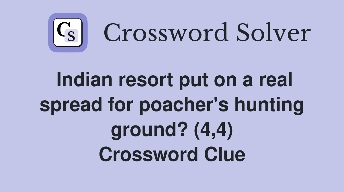 Indian resort put on a real spread for poacher's hunting ground? (4,4) Crossword Clue