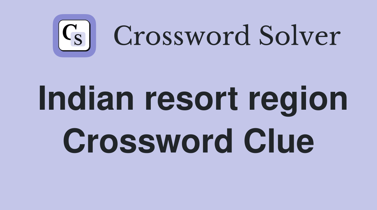 Indian resort region Crossword Clue