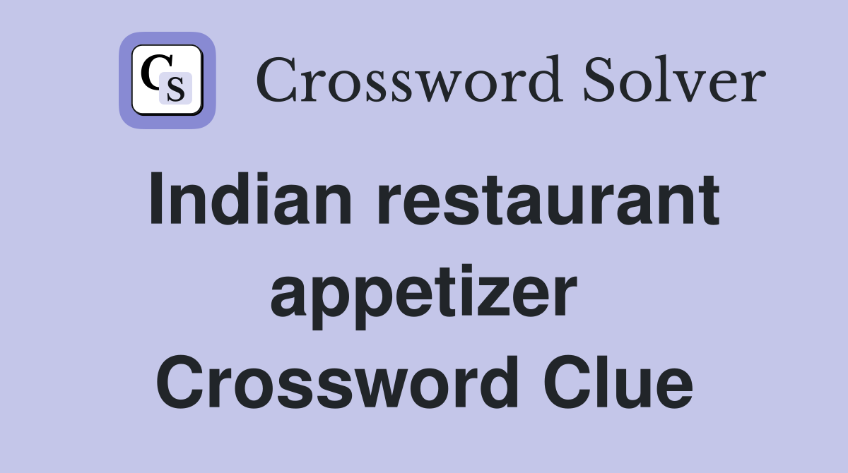 Indian restaurant appetizer Crossword Clue