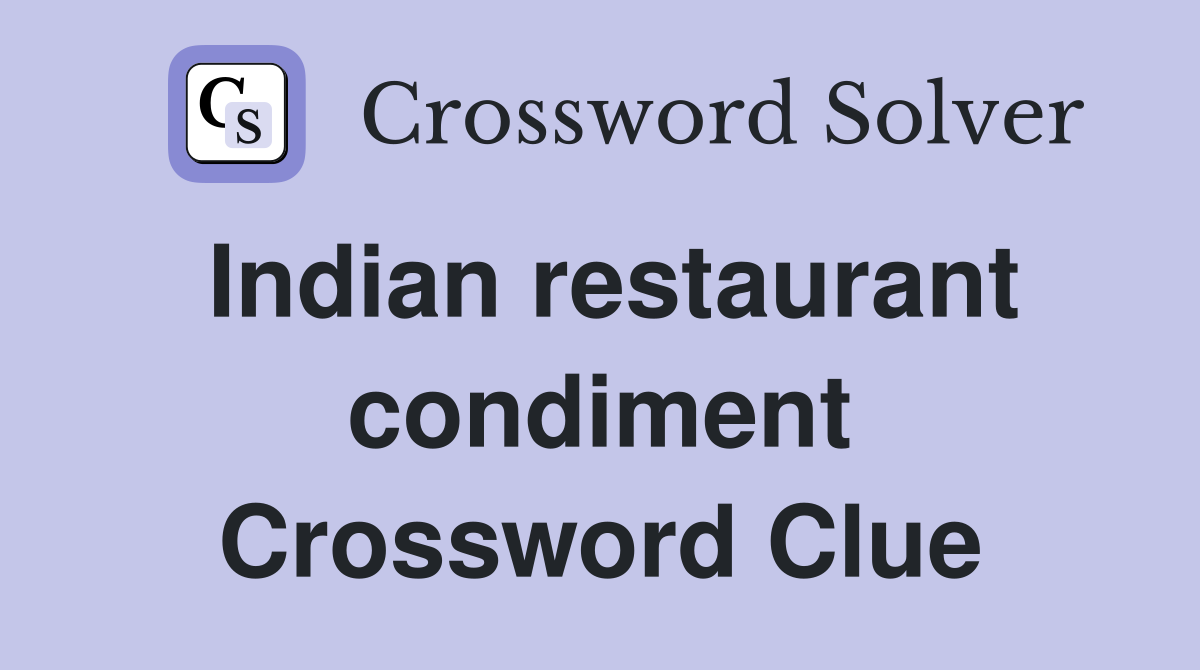 Indian restaurant condiment Crossword Clue