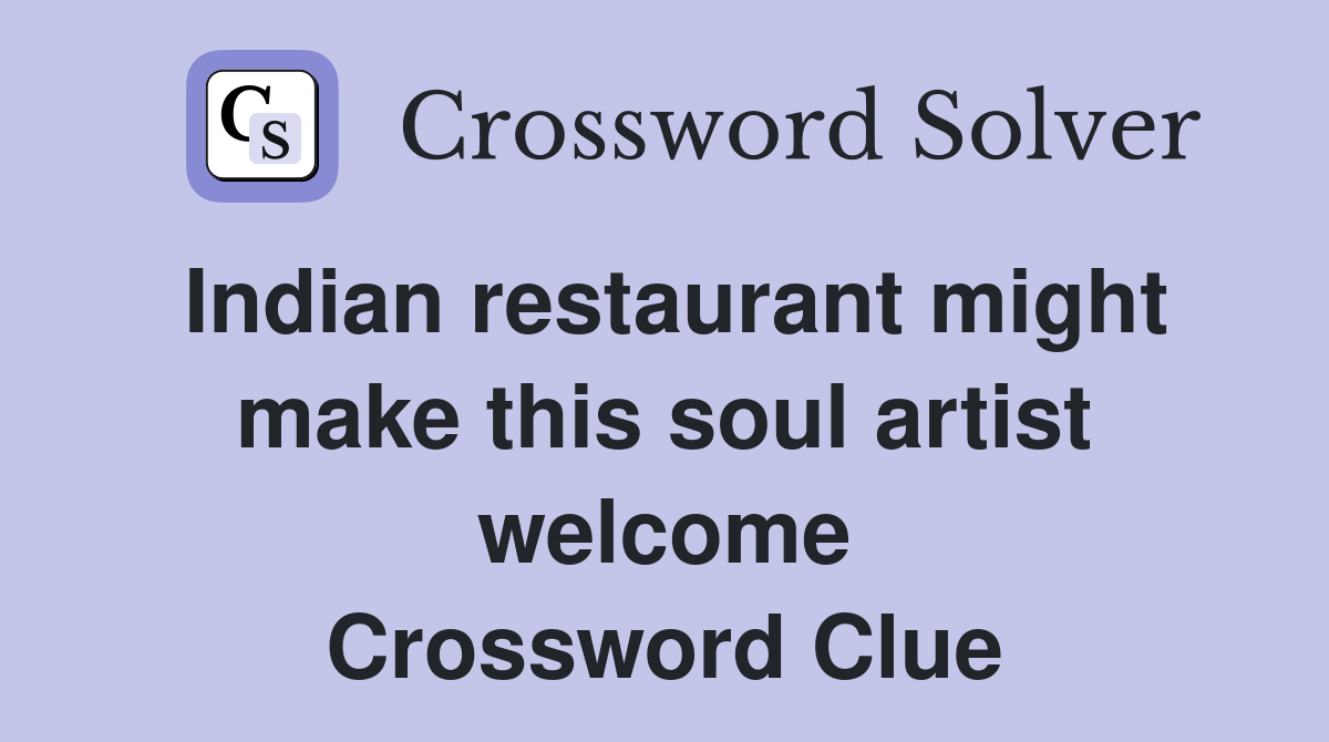Indian restaurant might make this soul artist welcome Crossword Clue