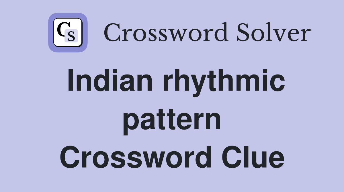 Indian rhythmic pattern Crossword Clue