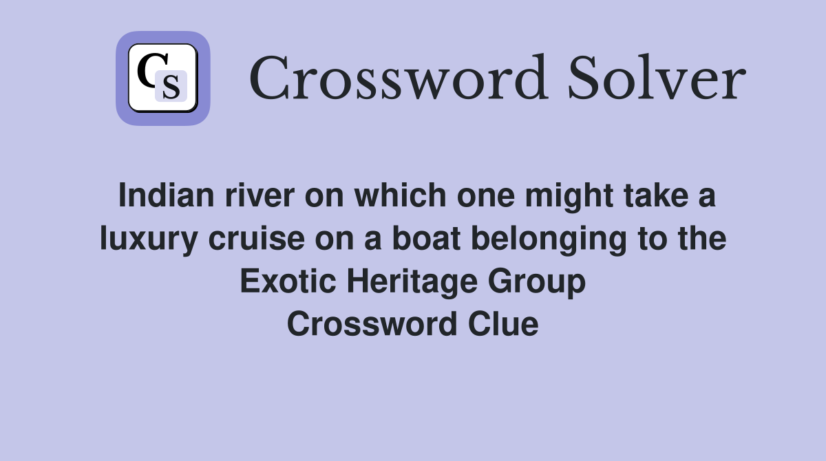 Indian river on which one might take a luxury cruise on a boat belonging to the Exotic Heritage Group Crossword Clue