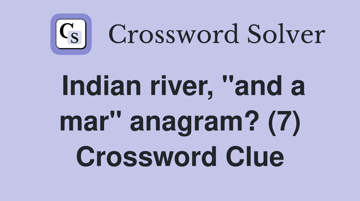 Indian river, "and a mar" anagram? (7) Crossword Clue