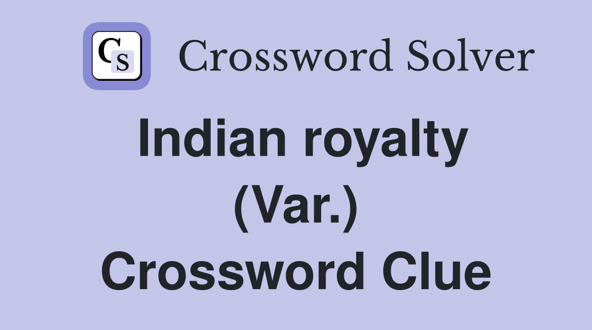 Indian royalty (Var.) Crossword Clue