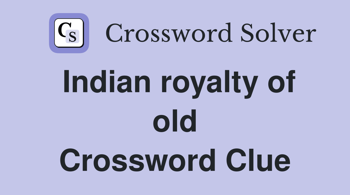 Indian royalty of old Crossword Clue