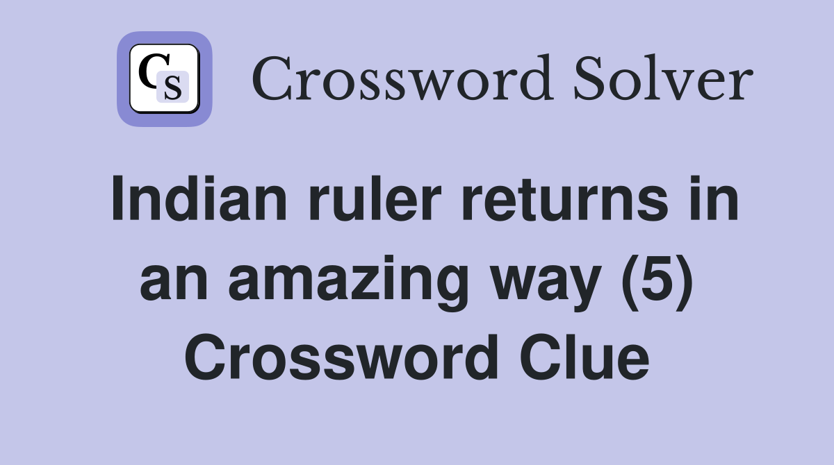 Indian ruler returns in an amazing way (5) Crossword Clue