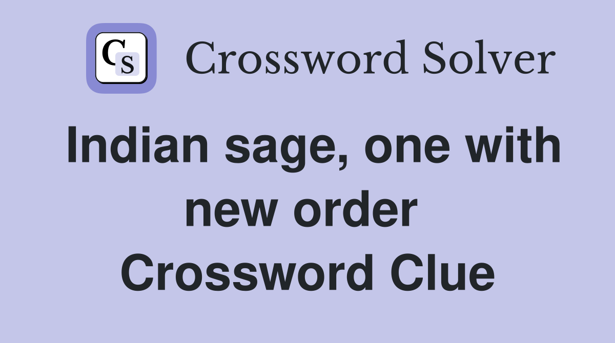 Indian sage, one with new order  Crossword Clue