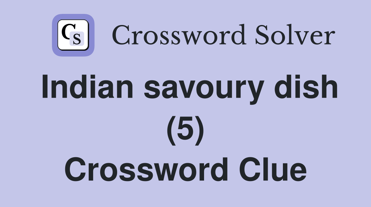Indian savoury dish (5) Crossword Clue