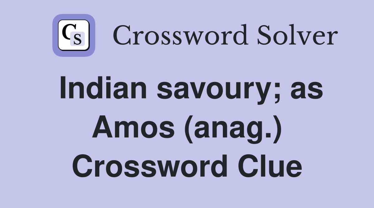 Indian savoury; as Amos (anag.) Crossword Clue
