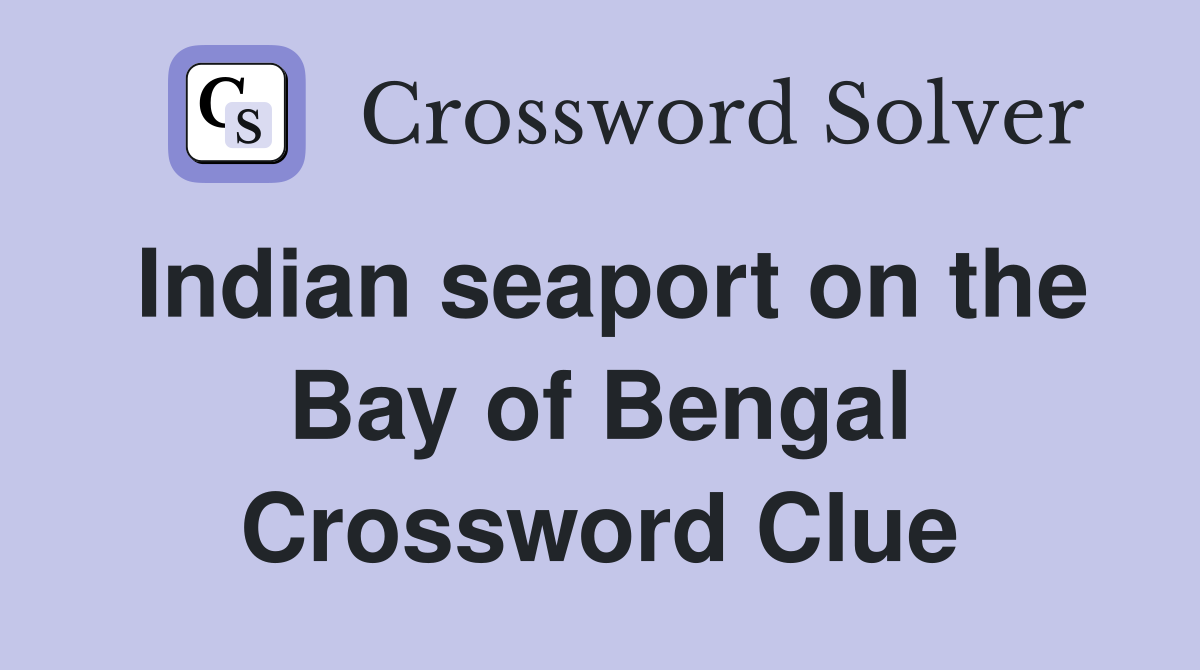 Indian seaport on the Bay of Bengal Crossword Clue
