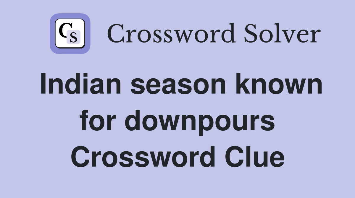 Indian season known for downpours Crossword Clue