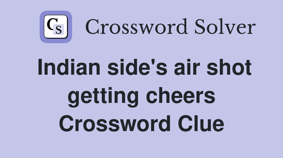 Indian side's air shot getting cheers Crossword Clue