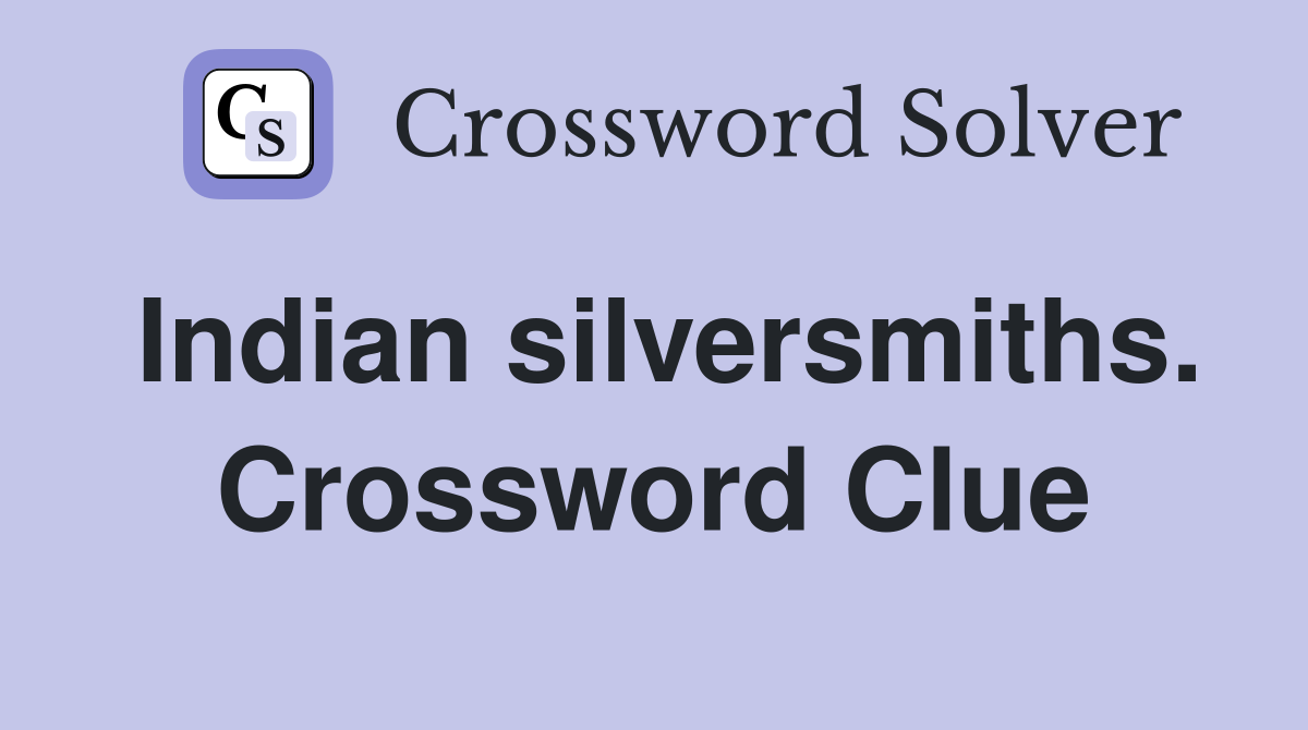 Indian silversmiths. Crossword Clue